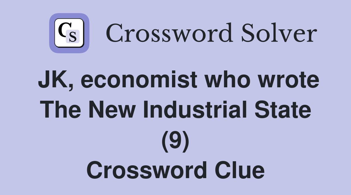 JK, economist who wrote The New Industrial State (9) Crossword Clue